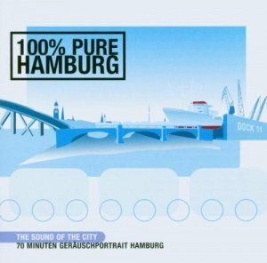 100% Pure Hamburg CD The Sound of the City. Geräuschportrait Hamburg