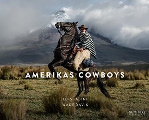Amerikas Cowboys: Von den Prärien Nordamerikas bis in das Hochland der Anden