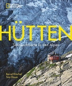 Bildband Alpen: Hütten. Sehnsuchtsorte in den Alpen. National Geographic beschreibt die schönsten 