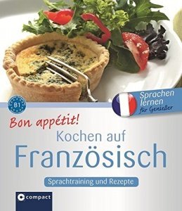 Bon appétit! Kochen auf Französisch: Rezepte und Sprachtraining: Französisch lernen für Genieße
