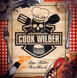 Cook Wilder: Das neue Biker-Kochbuch