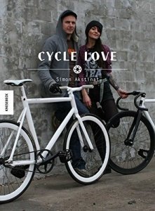 Cycle Love - 90 Fahrräder und ihre Liebhaber