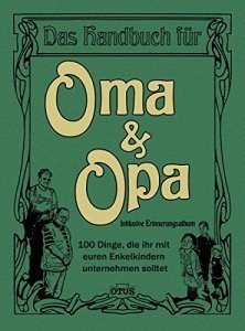 Das Handbuch für Oma & Opa - 100 Dinge die ihr mit eueren Enkelkindern unternehmen solltet