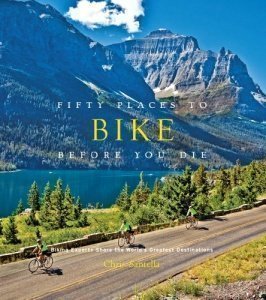 Fifty Places to Bike Before You Die: Biking Experts Share the World