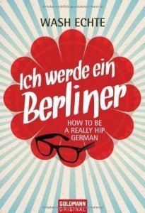 Ich werde ein Berliner: How to be a really hip German