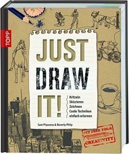 Just Draw It!: Kritzeln Skizzieren Zeichnen Coole Techniken einfach erlernen