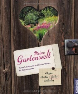 Meine Gartenwelt: Kleine Schätze und praktisches Wissen für Gartenfreunde klappen, stecken, fühle