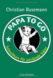 Papa To Go: Schnellkurs für werdende Väter