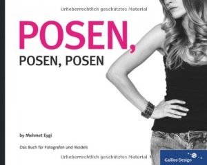 Posen, Posen, Posen: Das Buch für Fotografen und Models