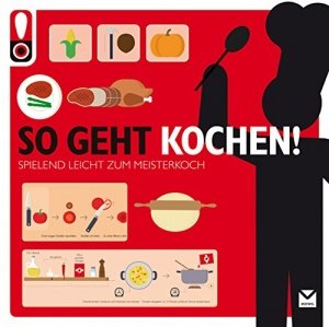 So geht Kochen!: Das ultimative Anleitungsbuch