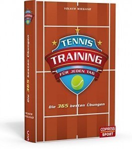 Tennistraining für jeden Tag: Die 365 besten Übungen