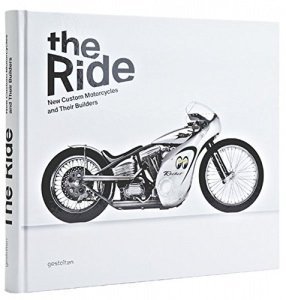 The Ride: New Custom Motorcycles and Their Builders