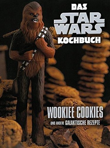 Das STAR WARS Kochbuch, Wookiee Cookies und andere galaktische Rezepte