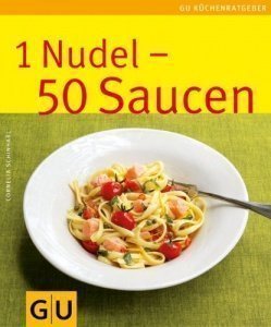 1 Nudel - 50 Saucen: Limitierte Treueausgabe (GU Sonderleistung Kochen)