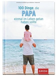 100 Dinge, die Papa einmal im Leben getan haben sollte