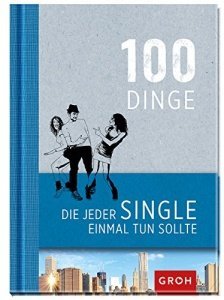 100 Dinge, die jeder Single einmal tun sollte