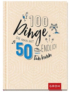 100 Dinge, die man mit 50 endlich tun ka