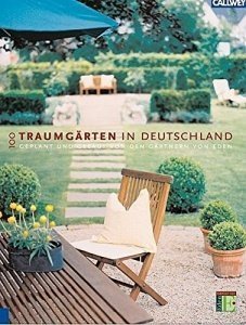 100 Traumgärten in Deutschland: Gärten - geplant und gebaut von den Gärtnern von Eden