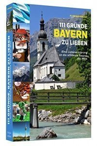 111 Gründe, Bayern zu lieben - Eine Liebeserklärung an die schönste Region der Welt