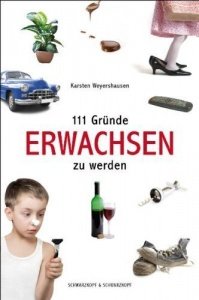 111 Gründe, erwachsen zu werden von Karsten Weyershausen Taschenbuch