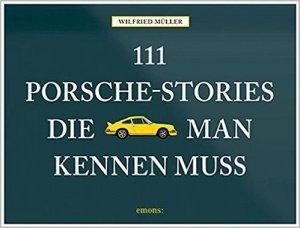 111 Porsche-Stories die man kennen muss