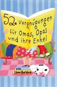 52 Vergnügungen für Omas, Opas und Ihre 