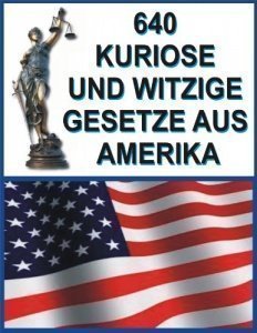 640 Kuriose und Witzige Gesetze aus Amer