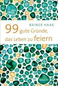 99 gute Gründe, das Leben zu feiern