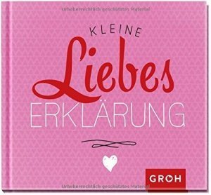 Buch „Kleine Liebeserklärung“ von Joachim Groh für die richtigen Worte