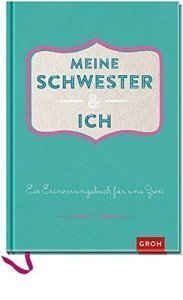 Eintragbuch für viele gemeinsame Erlebnisse: „Meine Schwester und Ich“