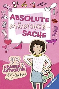 Absolute Mädchensache: 99 Fragen und Ant