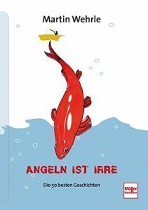 Angeln ist irre: Die 50 besten Geschicht