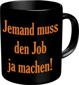 Tasse jemand muss den Job machen