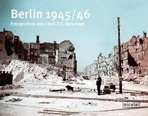 Berlin 1945/46: Fotografien von Cecil F.S. Newman