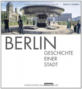 Berlin: Geschichte einer Stadt