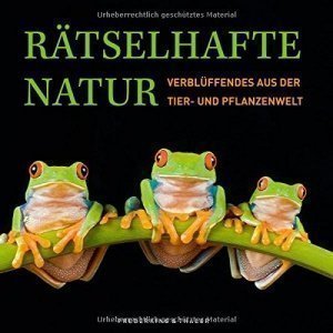 Bildband Natur: Rätselhafte Natur