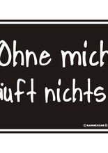 Blechschild Ohne mich läuft nichts!