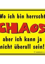 Blechschild Wo ich bin herrscht Chaos