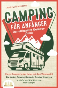 CAMPING FÜR ANFÄNGER - Der ultimative Ou