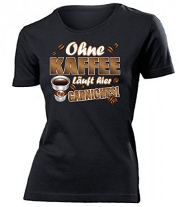 OHNE KAFFEE LÄUFT HIER GARNICHTS T-Shirt