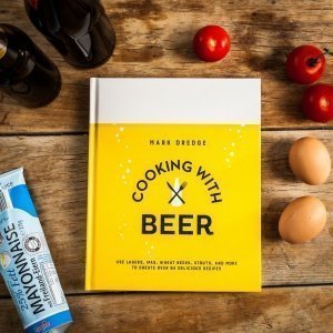Cooking with Beer: USE LAGERS, IPAS, WHEAT BEERS, STOUTS, AND MORE TO CREATE OVER 65 DELICIOUS RECIP