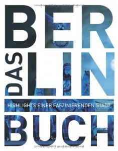 Das Berlin Buch. Highlights einer faszinierenden Stadt