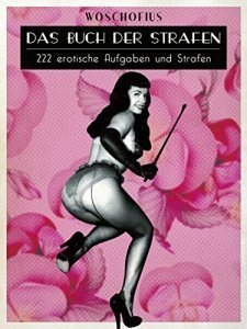 Das Buch der Strafen: 222 erotische Aufgaben und Strafen