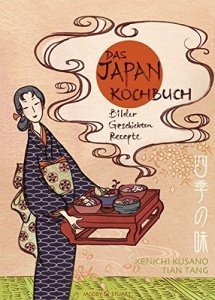Das Japan-Kochbuch: Bilder, Rezepte, Geschichten (Illustrierte Länderküchen)
