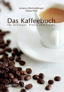 Das Kaffeebuch: für Anfänger, Profis und Freaks