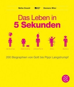 Das Leben in 5 Sekunden: 200 Biographien von Gott bis Pippi Langstrumpf