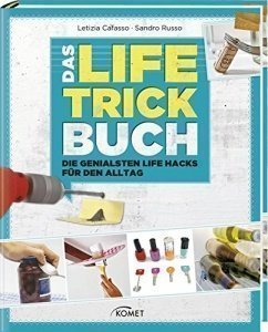 Das Life-Trick-Buch: Die genialsten Life Hacks für den Alltag