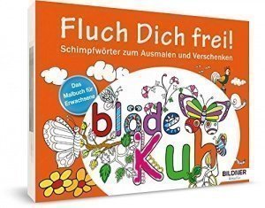 Das Malbuch für Erwachsene: Fluch Dich frei!: Schimpfwörter zum Ausmalen und Verschenken