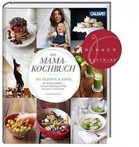 Das Mama-Kochbuch: 101 Rezepte und Tipps für Mama & Baby - von der Schwangerschaft bis zum 3. Leben