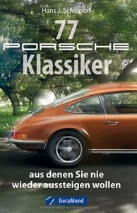 Das Porsche-Buch: 77 Sportwagenklassiker, aus denen Sie nie wieder aussteigen wollen. Vom 356er bis 